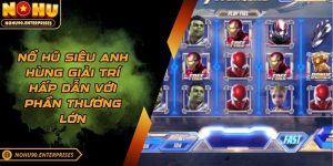 Nổ hũ siêu anh hùng giải trí hấp dẫn với phần thưởng lớn
