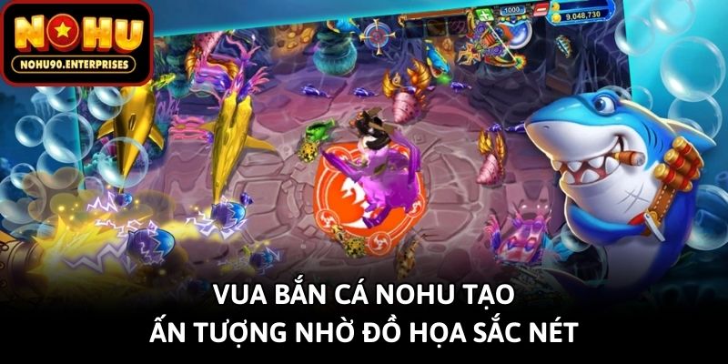 Vua bắn cá Nohu tạo ấn tượng nhờ đồ họa sắc nét